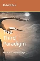 The Third Paradigm: Hope in a Hopeless Age 0988276305 Book Cover