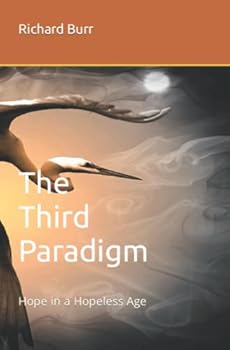Paperback The Third Paradigm: Hope in a Hopeless Age Book