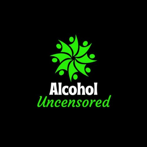 Page de couverture de Alcohol Uncensored: The Sobriety Podcast