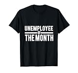 Unemployee of The Month Funny Unemployed T-Shirt