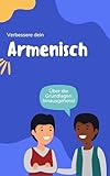 Verbessere dein Armenisch: Über die Grundlagen hinausgehend (Zeit zu lernen: Armenisch 1)