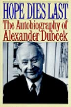 Hope Dies Last: The Autobiography of Alexander Dubcek