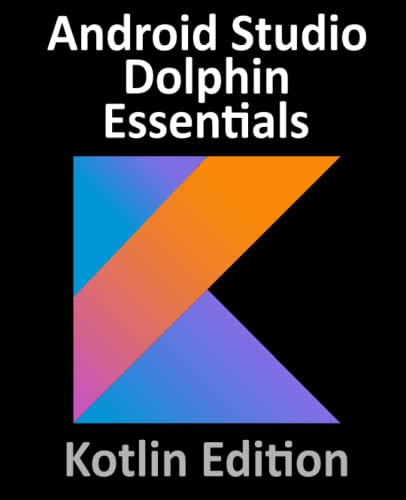 Android Studio Dolphin Essentials - Kotlin Edit... 1951442539 Book Cover