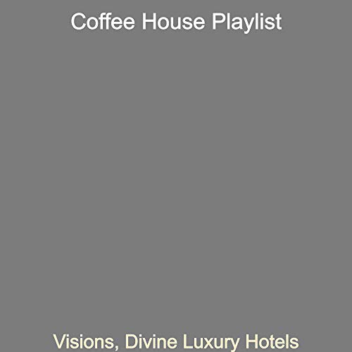 Visions, Divine Luxury Hotels Coffee House Playlist