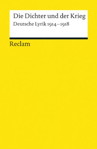 Die Dichter und der Krieg: Deutsche Lyrik 1914-1918 (Reclams Universal-Bibliothek) Die Dichter und der Krieg: Deutsche Lyrik 1914-1918 (Reclams Universal-Bibliothek)