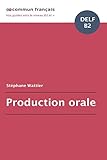 Production orale DELF B2 (French Edition)