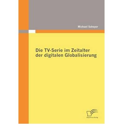[ Die Tv-Serie Im Zeitalter Der Digitalen Globalisierung (German) ] By Scheyer, Michael (Author) [ Nov - 2009 ] [ Paperback ]