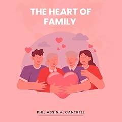 The Heart of Family Audiobook By Philiassin K. Cantrell cover art
