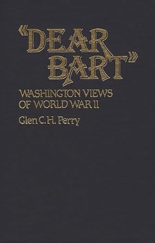 Dear Bart: Washington Views of World War II (Contributions in Military Studies)