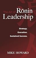 The Art of Ronin Leadership: Strategy. Execution. Sustained Success. 1736937502 Book Cover