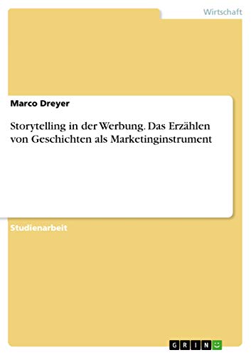 Storytelling in der Werbung. Das Erzählen von Geschichten als Marketinginstrument (German Edition)