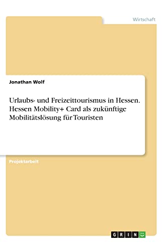 Urlaubs- und Freizeittourismus in Hessen. Hessen Mobility+ Card als zukünftige Mobilitätslösung für Touristen