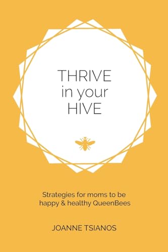 Thrive in your Hive: Strategies for moms to be happy & healthy QueenBees