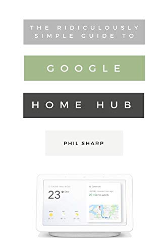Image of The Ridiculously Simple Guide to Google Home Hub