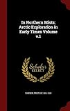 In Northern Mists; Arctic Exploration in Early Times Volume v.1