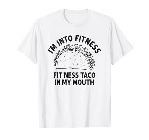 I'm into Fitness Taco in My Mouth Funny Taco men womens T-Shirt