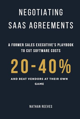 Negotiating SaaS Agreements: A Former Sales Executive's Playbook to Cut Software Costs 20-40% and Beat Vendors at Their Own Game