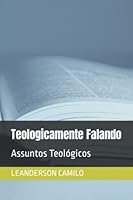 Teologicamente Falando: Assuntos Teológicos B0BFVVBCR2 Book Cover
