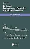 Le Qanat, l'équipement d'irrigation traditionnelle en Iran...