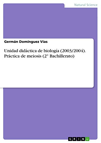 Unidad didáctica de biología (2003/2004). Práctica de meiosis (2° Bachillerato) (Spanish Edition)