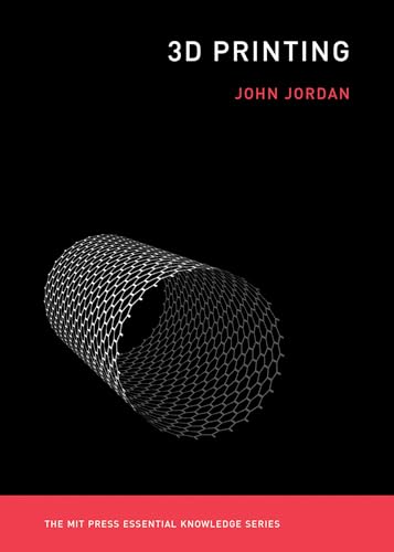 3D Printing (The MIT Press Essential Knowledge series)