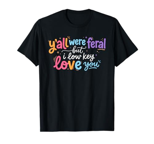 Funny Teacher Shirt Y'all were Feral But I Lowkey Love You T-Shirt