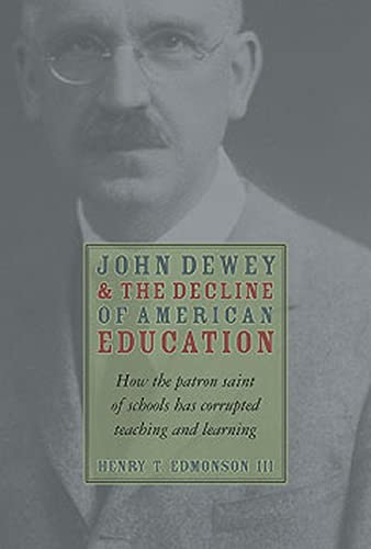 John Dewey & Decline Of American Education: How Patron Saint Of Schools Has Corrupted Teaching & Learning