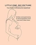 Little One, Big Picture: Your Babys Ultrasound, Explained  What Your Ultrasound Tech Sees on the Screen