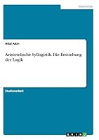 Aristotelische Syllogistik. Die Entstehung der Logik 3656907218 Book Cover