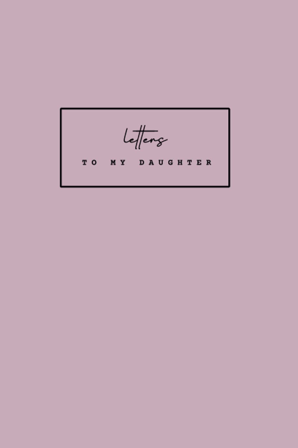 Letters to My Daughter Journal: 6x9 Notebook Journal