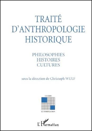 Traité d'anthropologie historique: Philosophies, histoires, cultures
