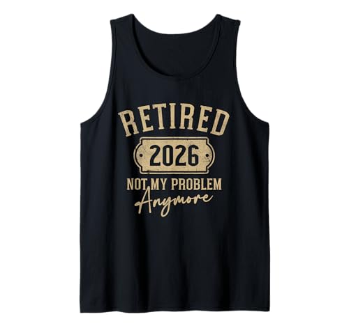 Retired 2026 Not My Problem Anymore Funny Retirement Canotta