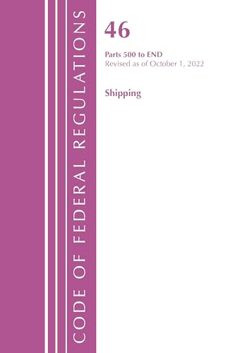 Code of Federal Regulations, TITLE 46 SHIPPING 500-END, Revised as of October 1, 2022 (Code of Federal Regulations, Title 42 Public Health)