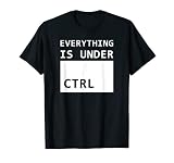 Everything Is Under CTRL IT Administrator und Informatiker T-Shirt