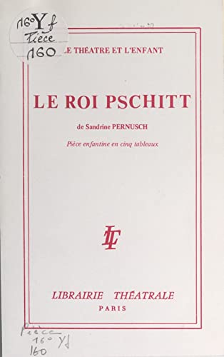 Le roi Pschitt: Pièce enfantine en cinq tableaux