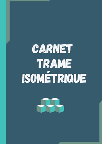 Carnet trame isométrique: Pour dessiner en perspective. Incontournable aux conceptions 3D. (French Edition)