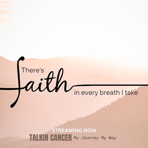 CANCER - THERE'S FAITH IN EVERY BREATH I TAKE