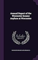 Annual Report of the Worcester Insane Asylum at Worcester 134231798X Book Cover