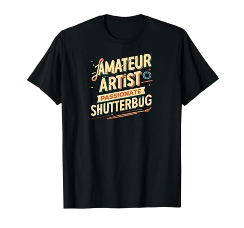 Amateur Artist Passionate Shutterbug Art Photography T-Shirt