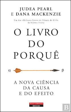 O Livro do Porquê A nova ciência da causa e do efeito