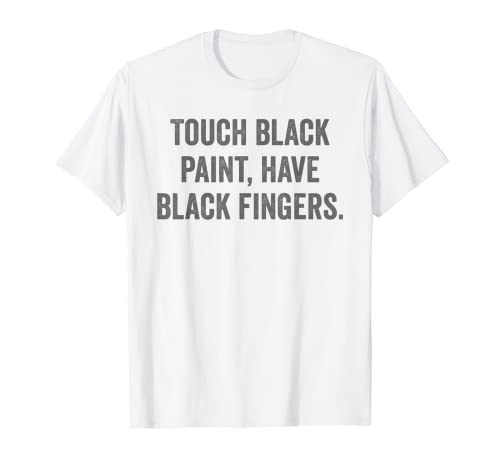 Tocar pintura negra, tener dedos negros Camiseta