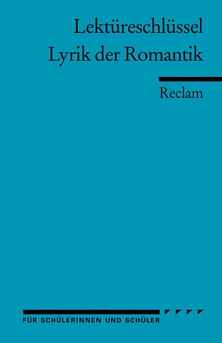 Lektüreschlüssel zu: Lyrik der Romantik (Reclams Universal-Bibliothek) Lektüreschlüssel zu: Lyrik der Romantik (Reclams Universal-Bibliothek)