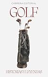 best wood golf clubs  Golf. Historias y Leyendas: Los momentos épicos, anécdotas curiosas y grandes mitos del golf profesional desde sus orígenes hasta hoy