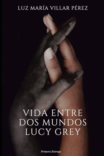 Vida entre dos mundos: Lucy Grey: 1