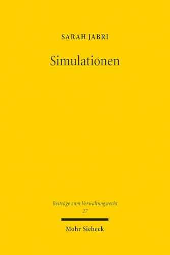 Simulationen: Ein Erkenntnismittel Der Verwaltung Und Seine Verfassungsrechtliche Einhegung (Beiträge Zum Verwaltungsrecht) (German Edition)