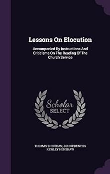 Lessons on Elocution: Accompanied by Instructions and Criticisms on the Reading of the Church Service