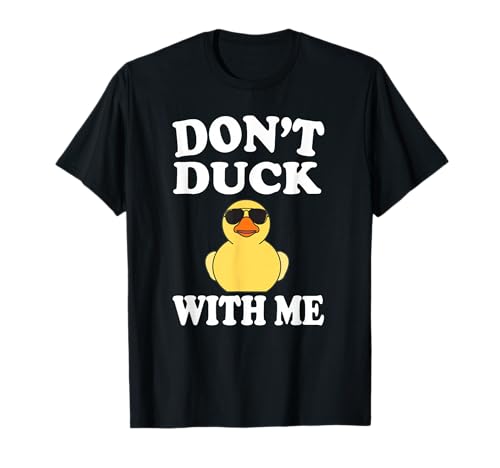 Don't Duck with Me Funny Rubber Duck Ducks Gift T-Shirt Small