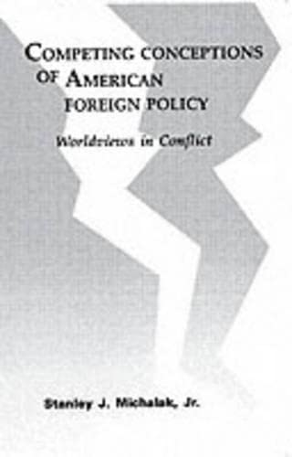 Competing Conceptions of American Foreign Policy: Worldviews in Conflict