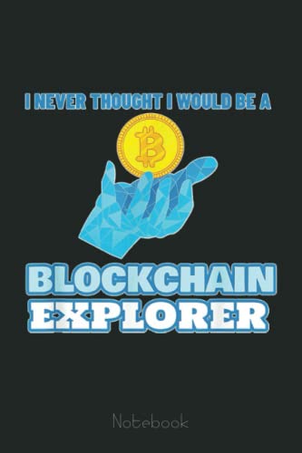 Blockchain Explorer - Never thought I would be Bitcoin Notebook: Transaction Log Ledger, Air Drop Tracker, Passwords Book for New and Experienced Traders 6x9 110 Page Gift Journal