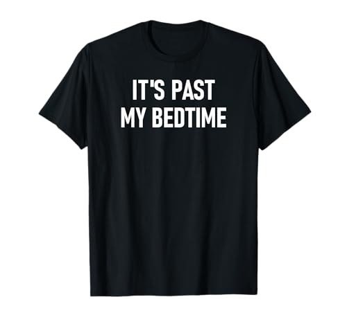 One-liners, Quotes, Humor Designs, Gag Gifts: It's Past My Bedtime, Funny, Sarcastic, Jokes, Family Unisex-Adults T-Shirt - Black, Small, Short Sleeve, Classic Fit, Crew Neck